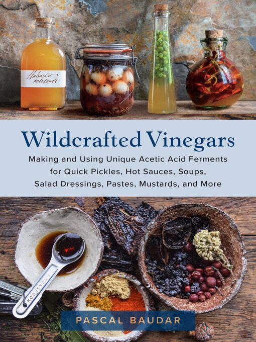 Title details for Wildcrafted Vinegars by Pascal Baudar - Available